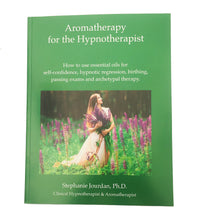 Load image into Gallery viewer, Aromatherapy for the Hypnotherapist by Stephanie Jourdan Ph.D.